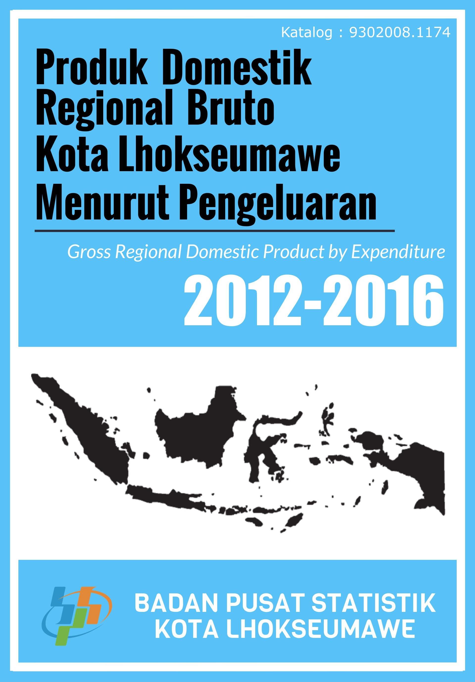 Produk Domestik Regional Bruto Kota Lhokseumawe Menurut Pengeluaran Tahun 2012 - 2016