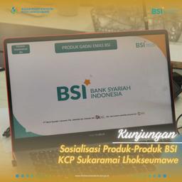 KUNJUNGAN SOSIALISASI PRODUK BSI KCP SUKARAMAI LHOKSEUMAWE