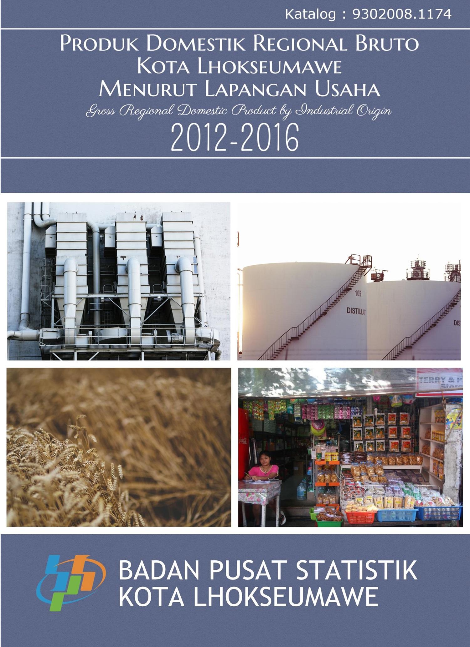 Gross Regional Domestic Product of Lhokseumawe Municipality by Industrial Origin 2012-2016